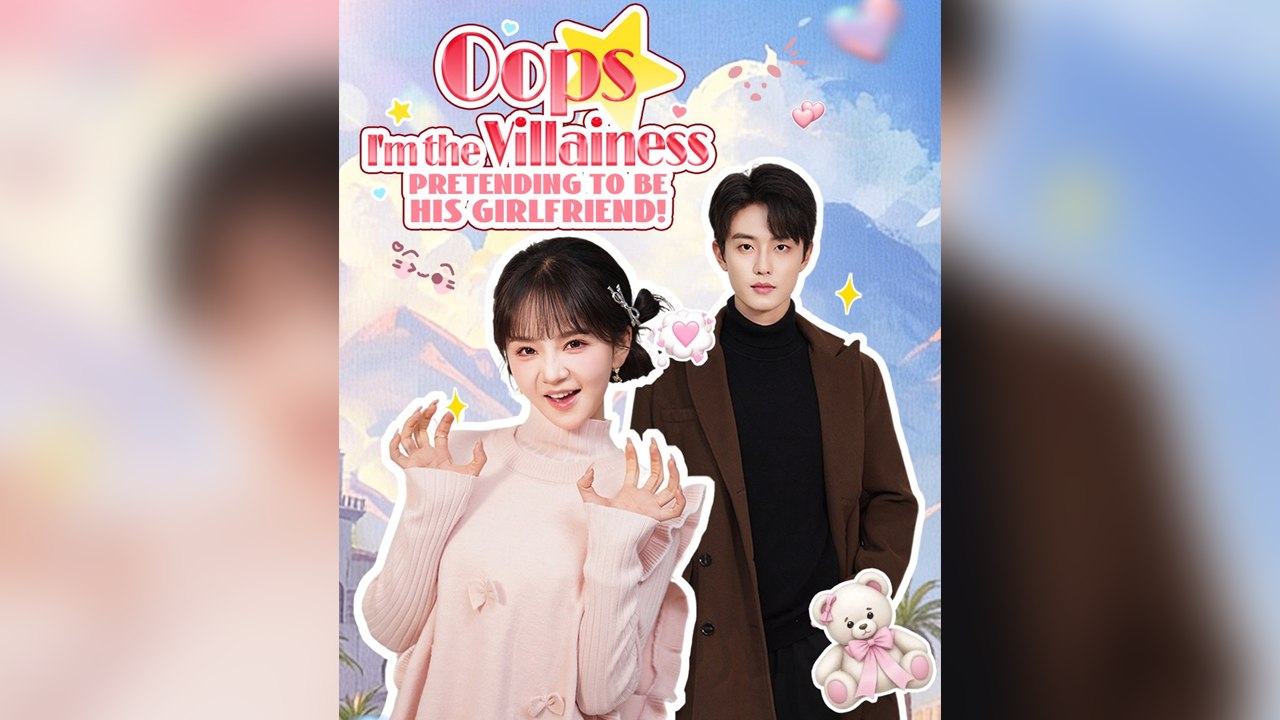 Oops, I'm the Villainess Pretending to Be His Girlfriend! - FULL DRAMA