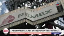 Proponen alianza entre Pemex y Petrobras | DPC con Paola Rojas