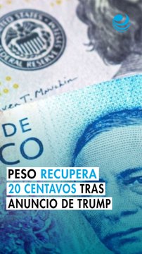Peso mexicano recupera más de 20 centavos frente al dólar tras anuncio de Trump sobre la guerra