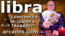 LIBRA - Video Horóscopo TRABAJO EMPLEADOS Y DESEMPLEADOS - ARCANOS.COM - 22 al 28 de marzo de 2026 - Semana 13