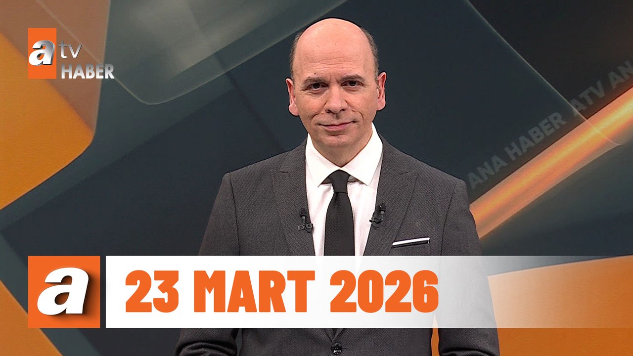 atv Ana Haber | 23 Mart 2026