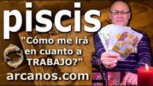 PISCIS - Video Horóscopo TRABAJO EMPLEADOS Y DESEMPLEADOS - ARCANOS.COM - 22 al 28 de marzo de 2026 - Semana 13