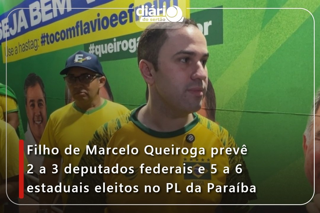 Filho de Marcelo Queiroga prevê 2 a 3 deputados federais e 5 a 6 estaduais eleitos no PL da Paraíba