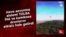 Hava savunma sistemi TOLGA İHA ve kamikaze dronlarını etkisiz hale getirdi