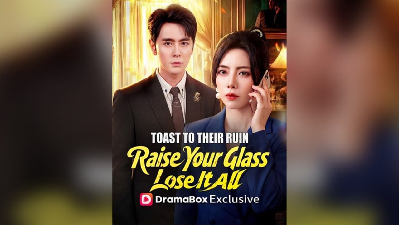 Toast to Their Ruin: Raise Your Glass, Lose It All (DUBBED) Full Chinese Drama