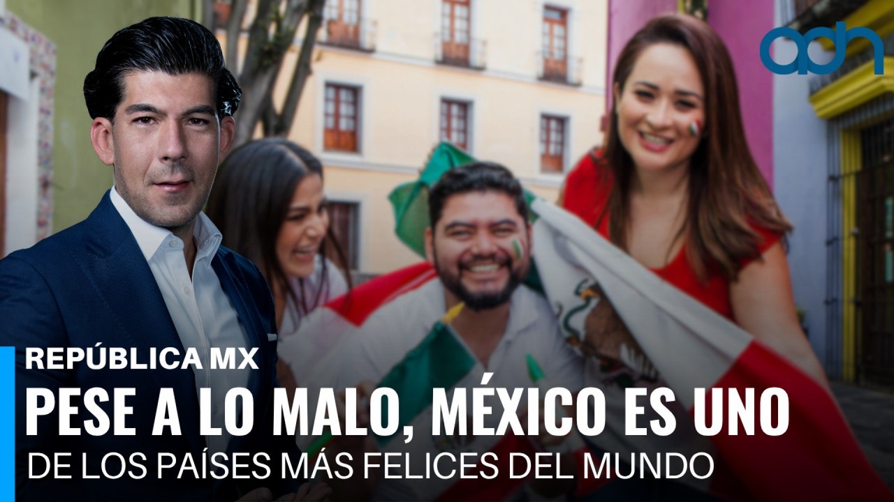Pese a todo lo malo, México es una de los países más felices del mundo I República Mx