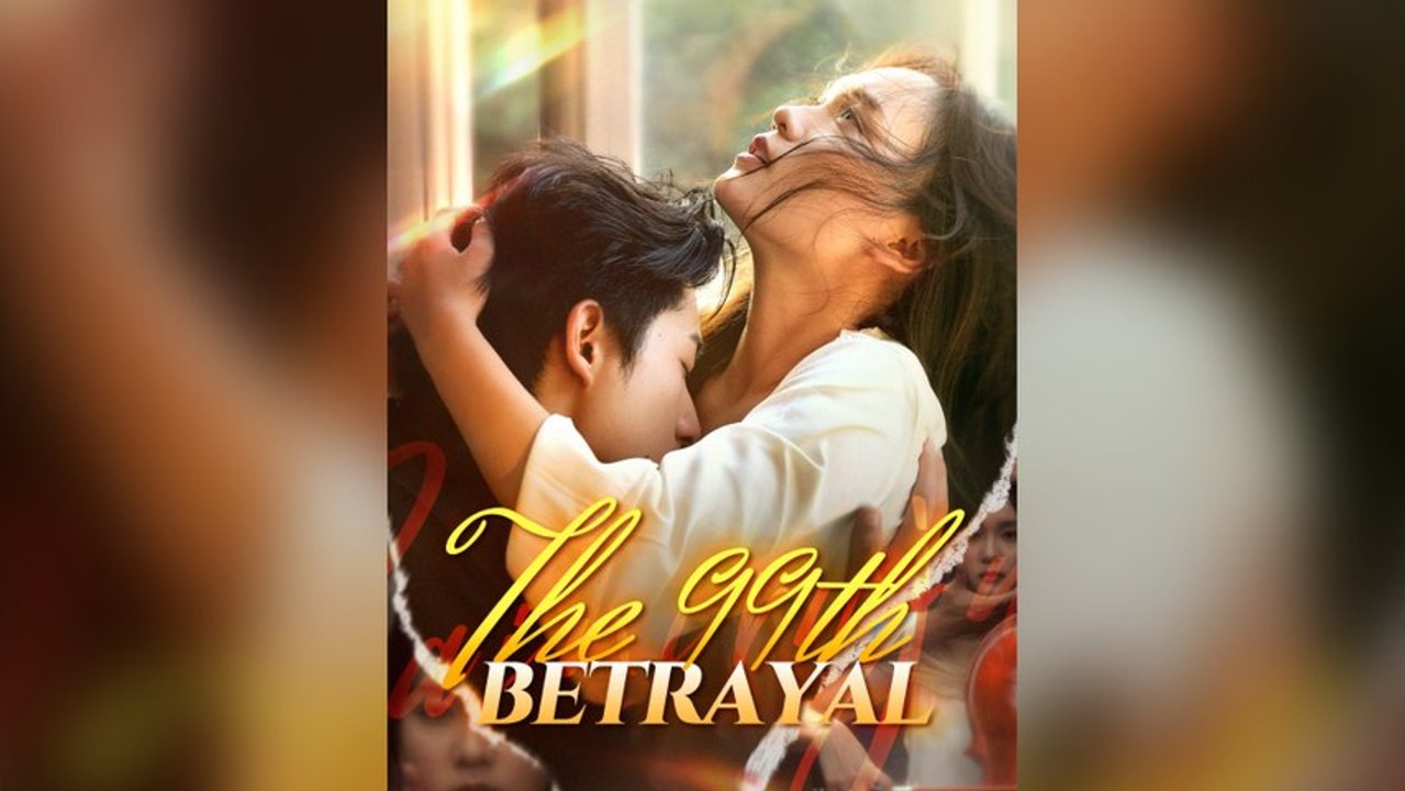 The 99th Betrayal Full Chinese Drama