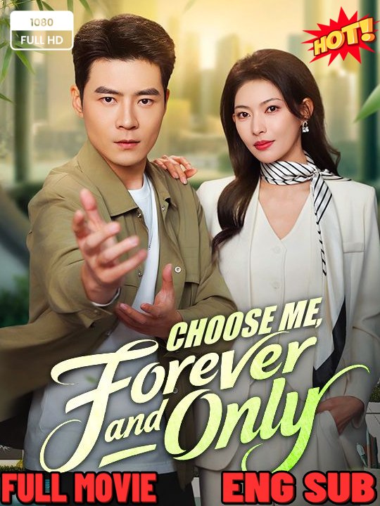 Choose Me, Forever and Only - FULL DRAMA