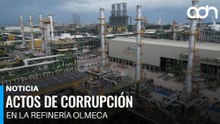 Las consecuencias del sexenio pasado alcanzan a la Refinería Olmeca por presunta corrupción