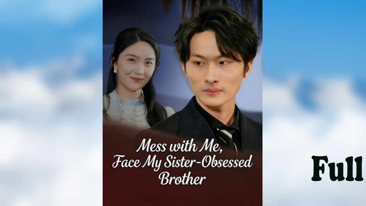 Mess With Me, Face My Sister-Obsessed Brother Full