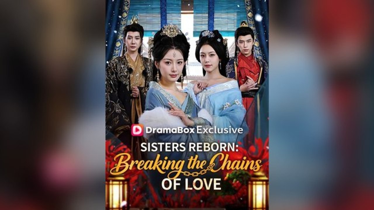 Sisters Reborn: Breaking The Chains Of Love Full Chinese Drama