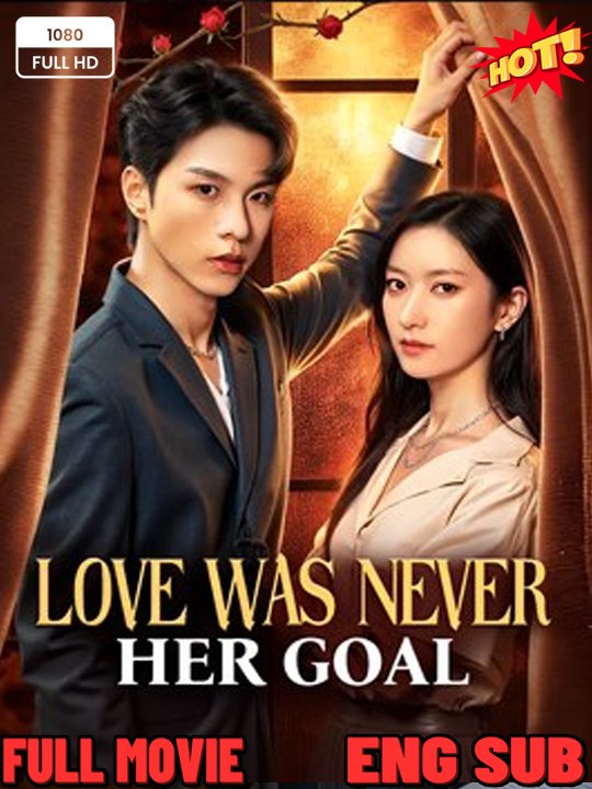 Love Was Never Her Goal - Drama FULL MOVIES ENGLISH SUB-