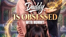 Watch Daddy Is Obsessed with Mommy Chinese Drama -(2026) - FULL DRAMA MOVIES ENGSUB