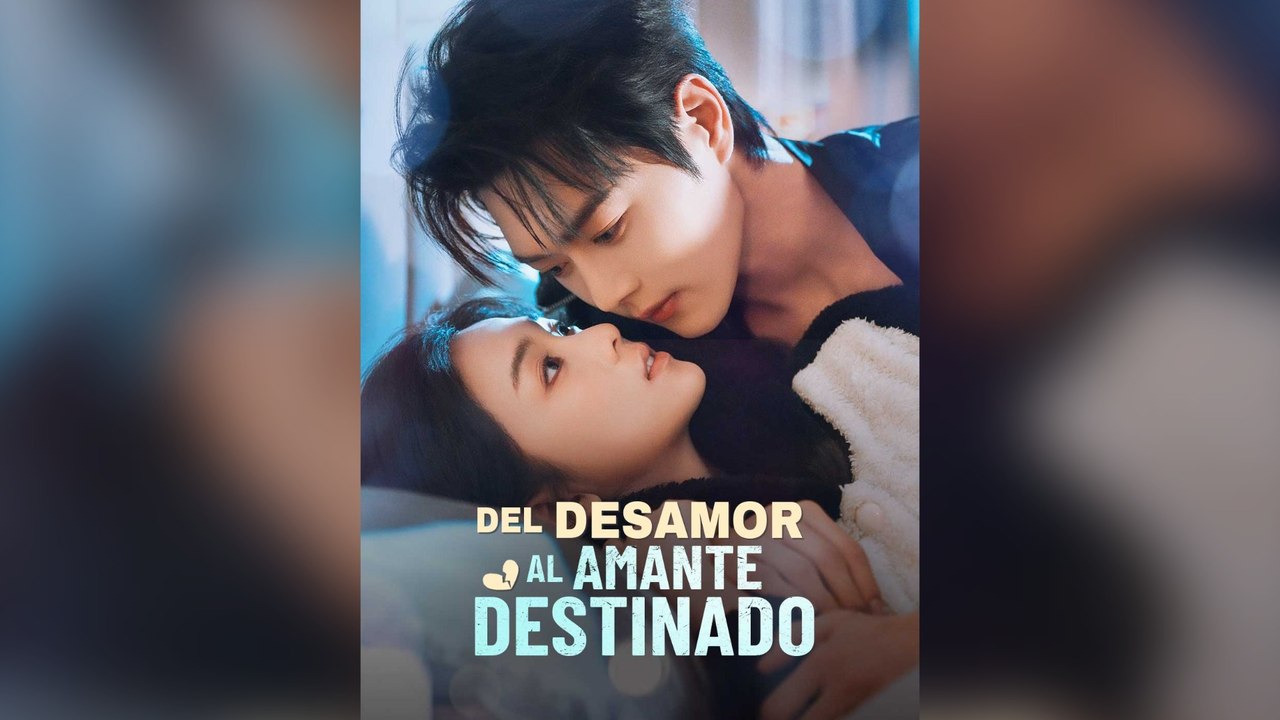 Del Desamor Al Amante Destinado Drama Chino