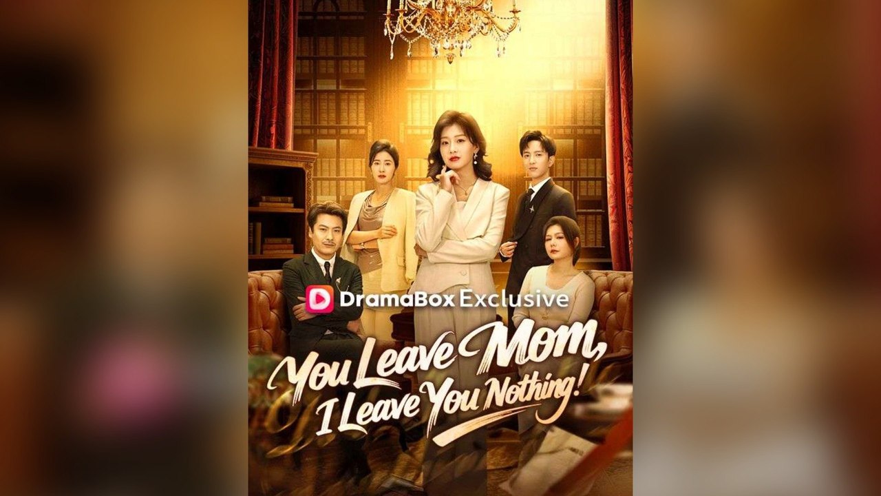 You Leave Mom, I Leave You Nothing Full Chinese Drama