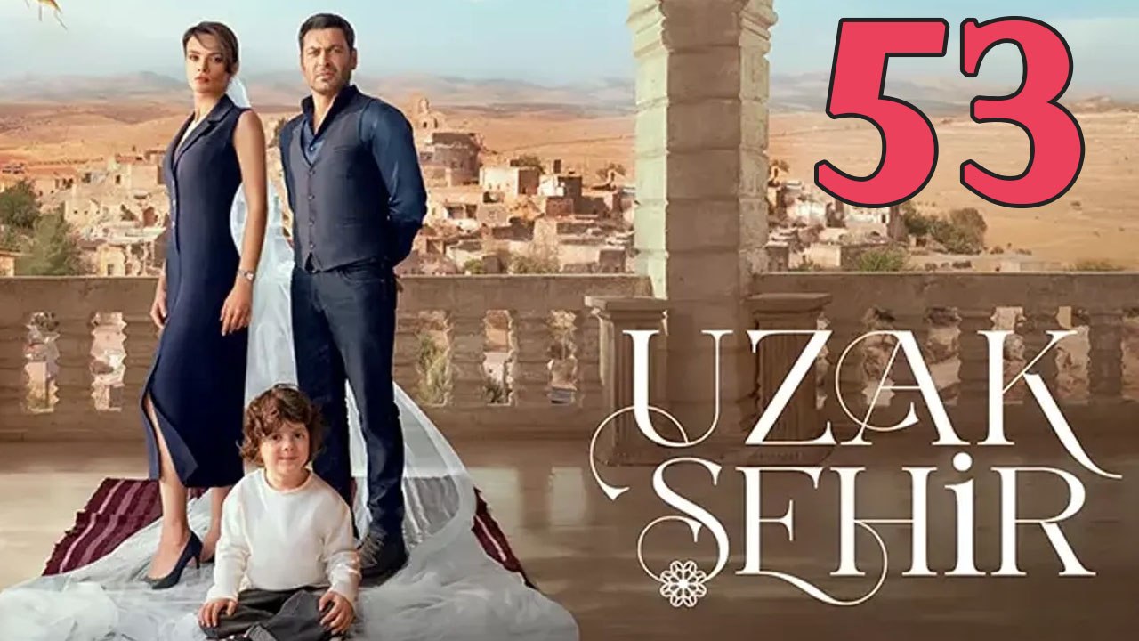 Uzak Sehir - Episode 53 Title Far City