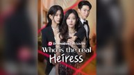 Who Is The Real Heiress ? Full Chinese Drama