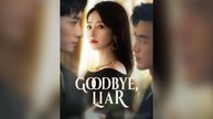 Goodbye, Liar Full Chinese Drama