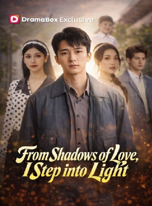 From shadows of love I step into light - Full Movies English Sub