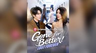Gone For Better, Lost Forever Full Chinese Drama