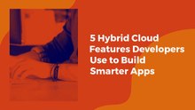 🚀 5 Hybrid Cloud Features Developers Use to Build Smarter Apps!