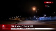 Karabük’te ters yön tehlikesi kamerada