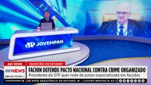 Fachin defende pacto nacional contra o crime organizado