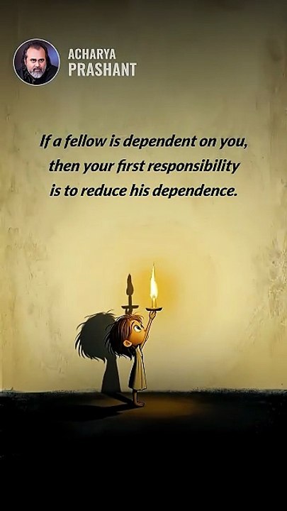 Reduce Dependence __ Acharya Prashant