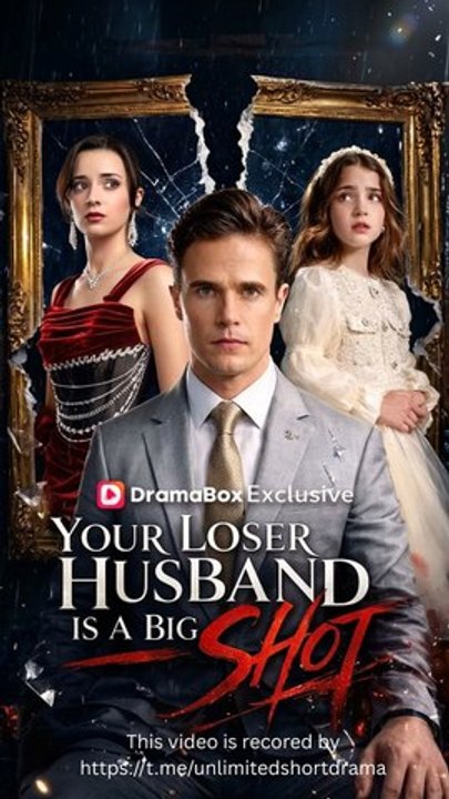 Your Loser Husband Is A Big Shot - FULL - Reelshort