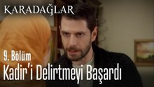 Kadir sonunda delirdi - Karadağlar 9. Bölüm