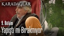 Yapıştı mı bırakmıyor - Karadağlar 9. Bölüm