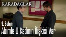Abimle o kadının ilişkisi var - Karadağlar 9. Bölüm