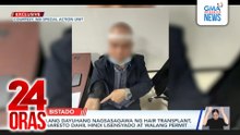 Ilang dayuhang nagsasagwa ng hair transplant, inaresto dahil hindi lisensyado at walang permit | 24 Oras