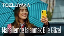 Mahallemde ıslanmak bile güzel - Tozluyaka