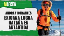 Andrea Dorantes conquista la Antártida | La otra visión del deporte