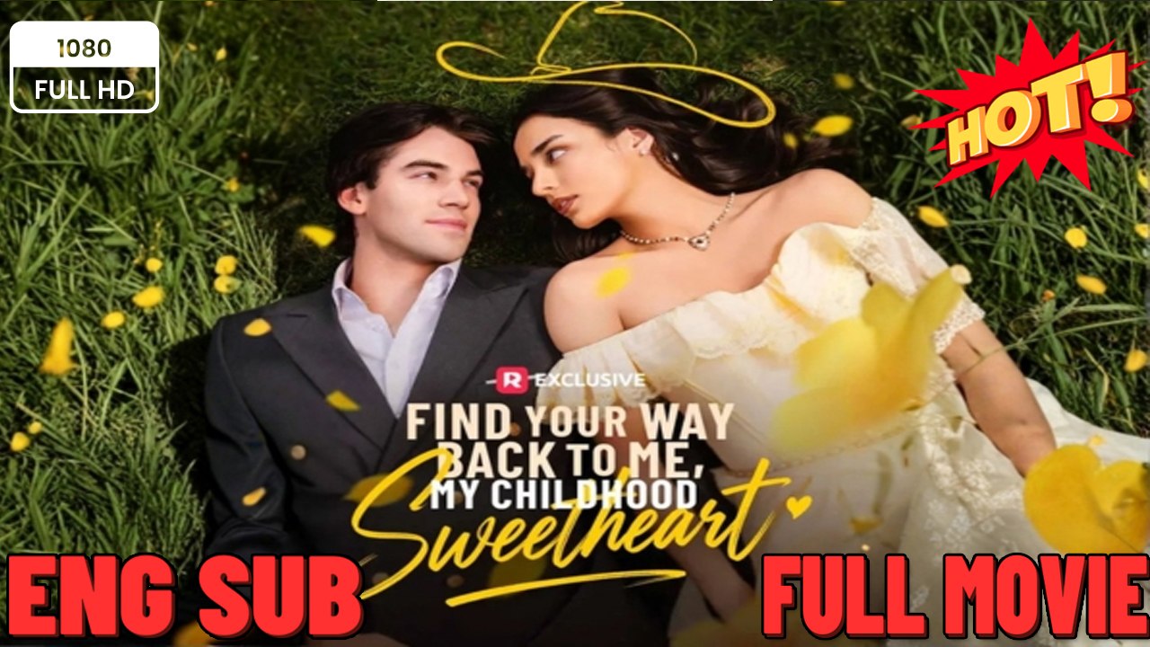 Find Your Way Back to Me, My Childhood Sweetheart - 🧡🍏 🔥 (2026) - FULL ENGSUB | Reelshort Hot HD