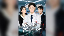Who Is the Plagiarist Full Chinese Drama