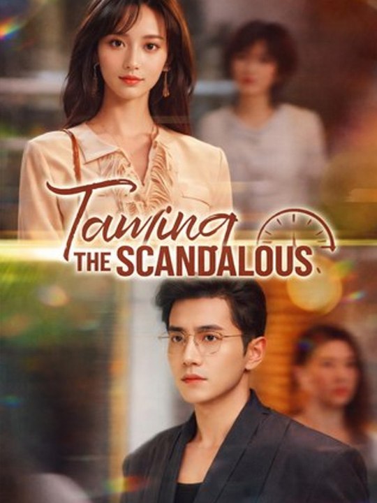 Taming the Scandalous- Drama Movie EngSub