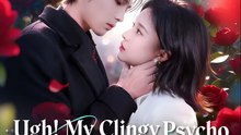Ugh My Clingy Psycho Needs Cuddles Again - Drama FULL MOVIES ENGLISH SUB