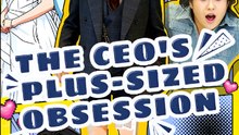 The CEO's Plus-Sized Obsession - Drama FULL MOVIES ENGLISH SUB