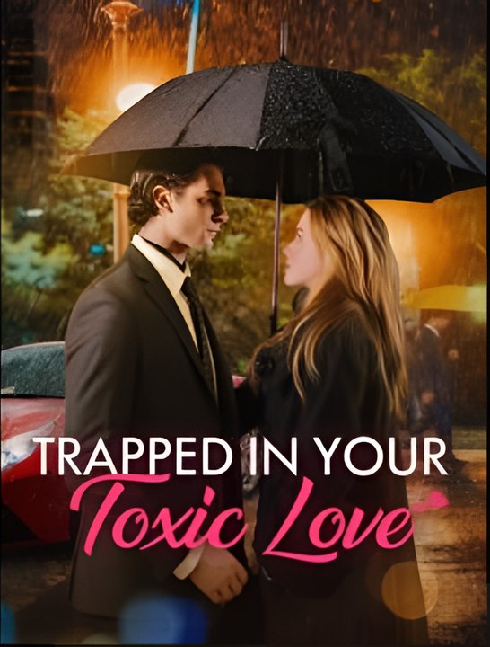 Trapped in Your Toxic Love - Drama FULL MOVIES ENGLISH SUB