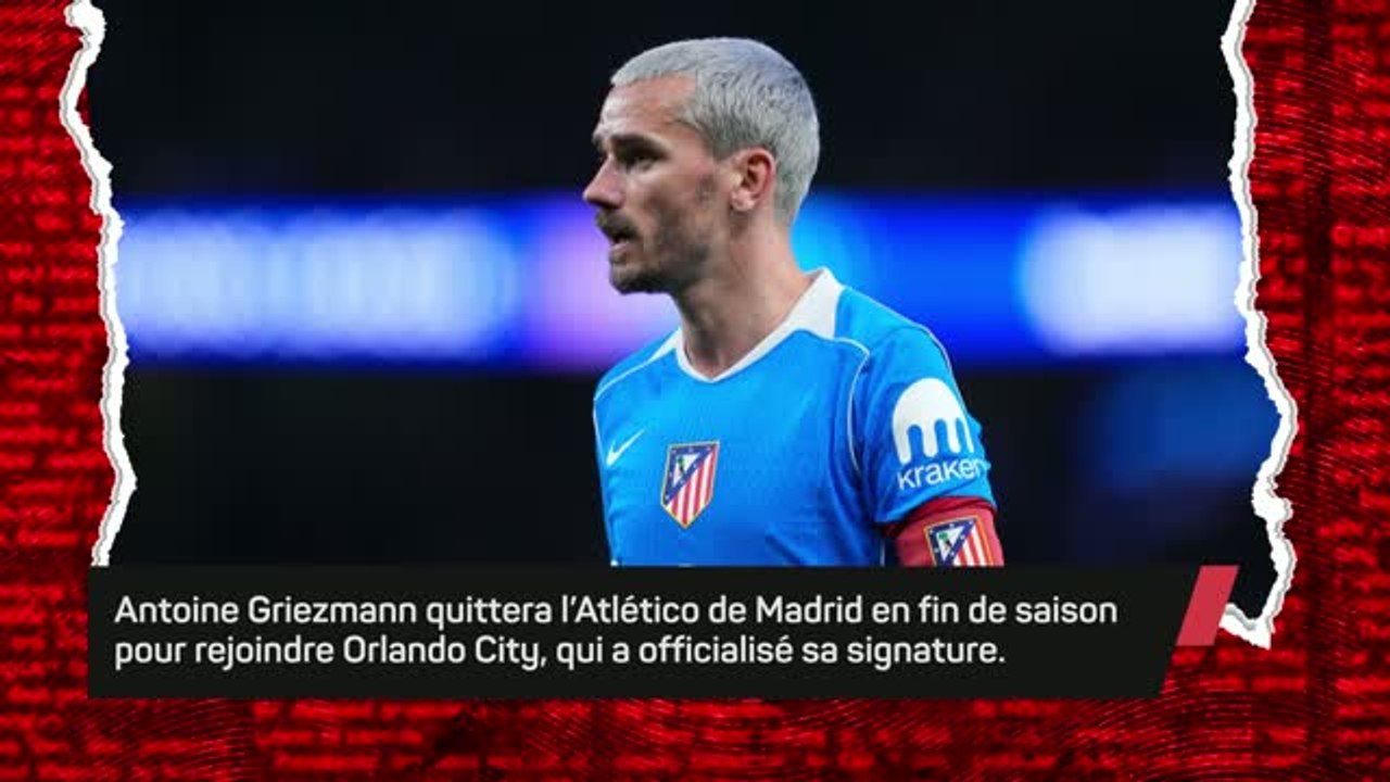 MLS - Griezmann quittera l'Atlético cet été pour rejoindre Orlando