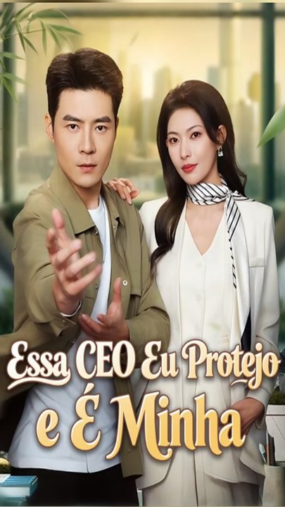 Essa CEO Eu Protejo e É Minha - filme completo