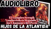 Audiolibro Los Hijos De La Atlántida Capitulo 35 El Vampiro Vambertoken y los Chamanes del Perú