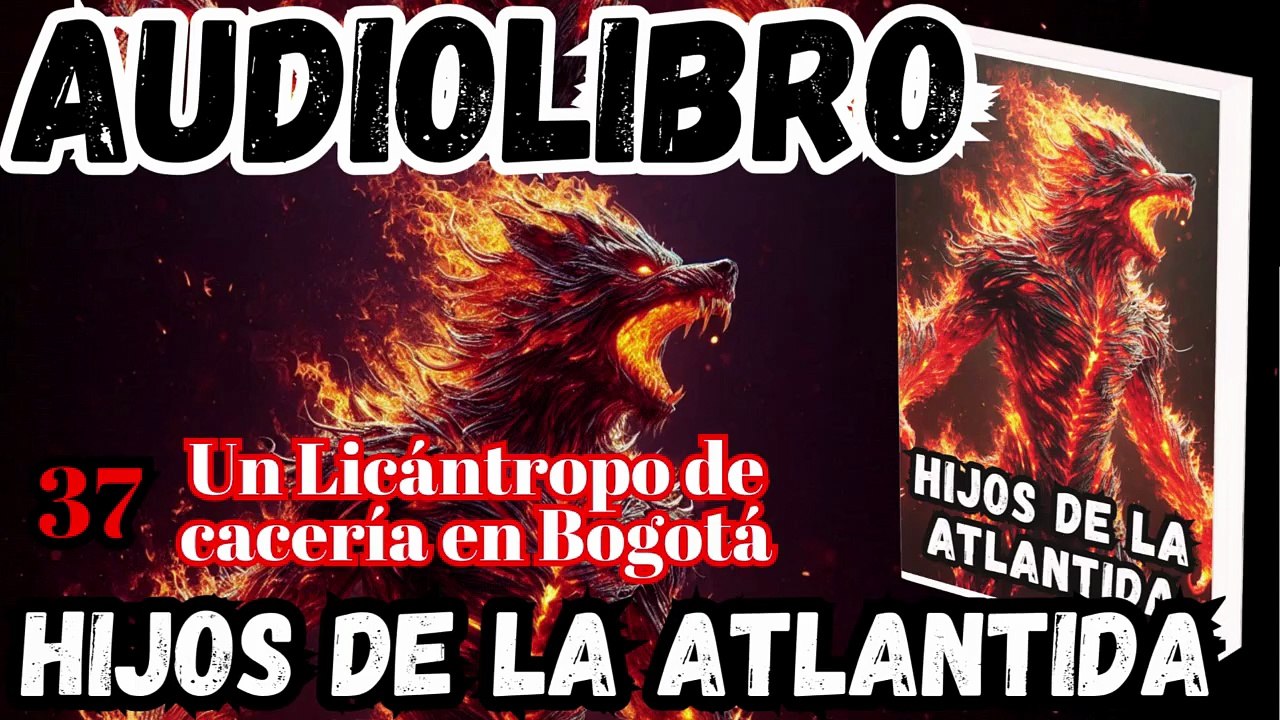 Audiolibro Los Hijos De La Atlántida Capitulo 37 Un Licántropo de cacería en Bogotá