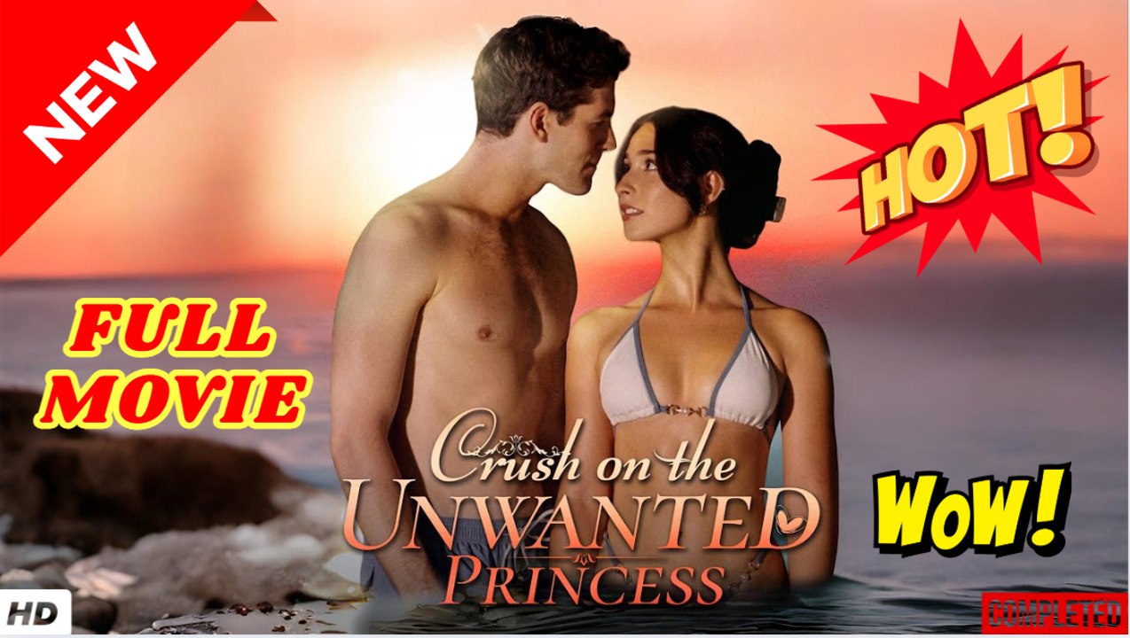 Crush On The Unwanted Princess - Full Movie