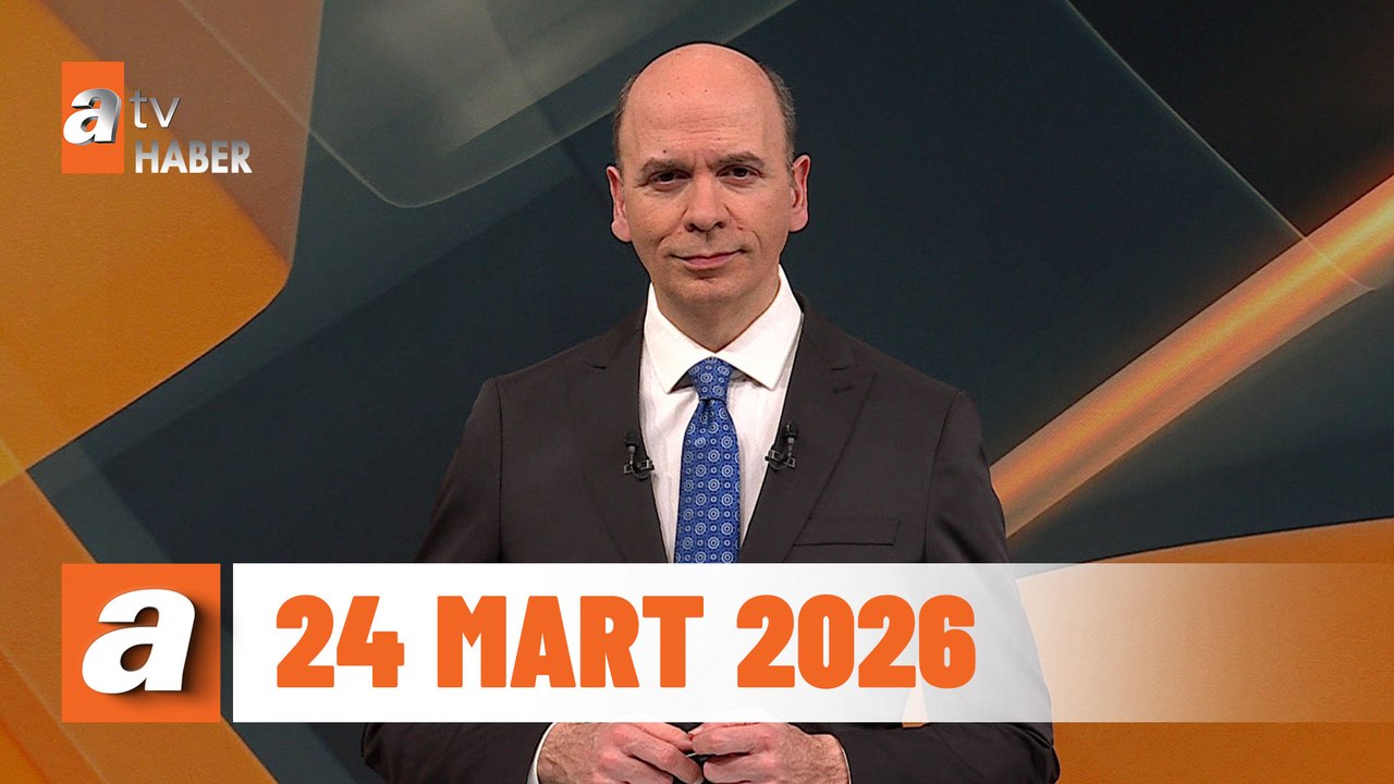 atv Ana Haber | 24 Mart 2026