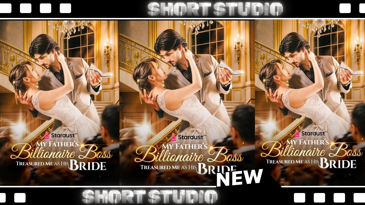 [TOP MOVIE] My Father’s Billionaire Boss Treasured Me as His Bride #dramabox #stardust #Shortstudio