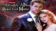 The Almighty Alpha Wins Back His Rejected Mate - FULL MOVIES ENGLISH SUB