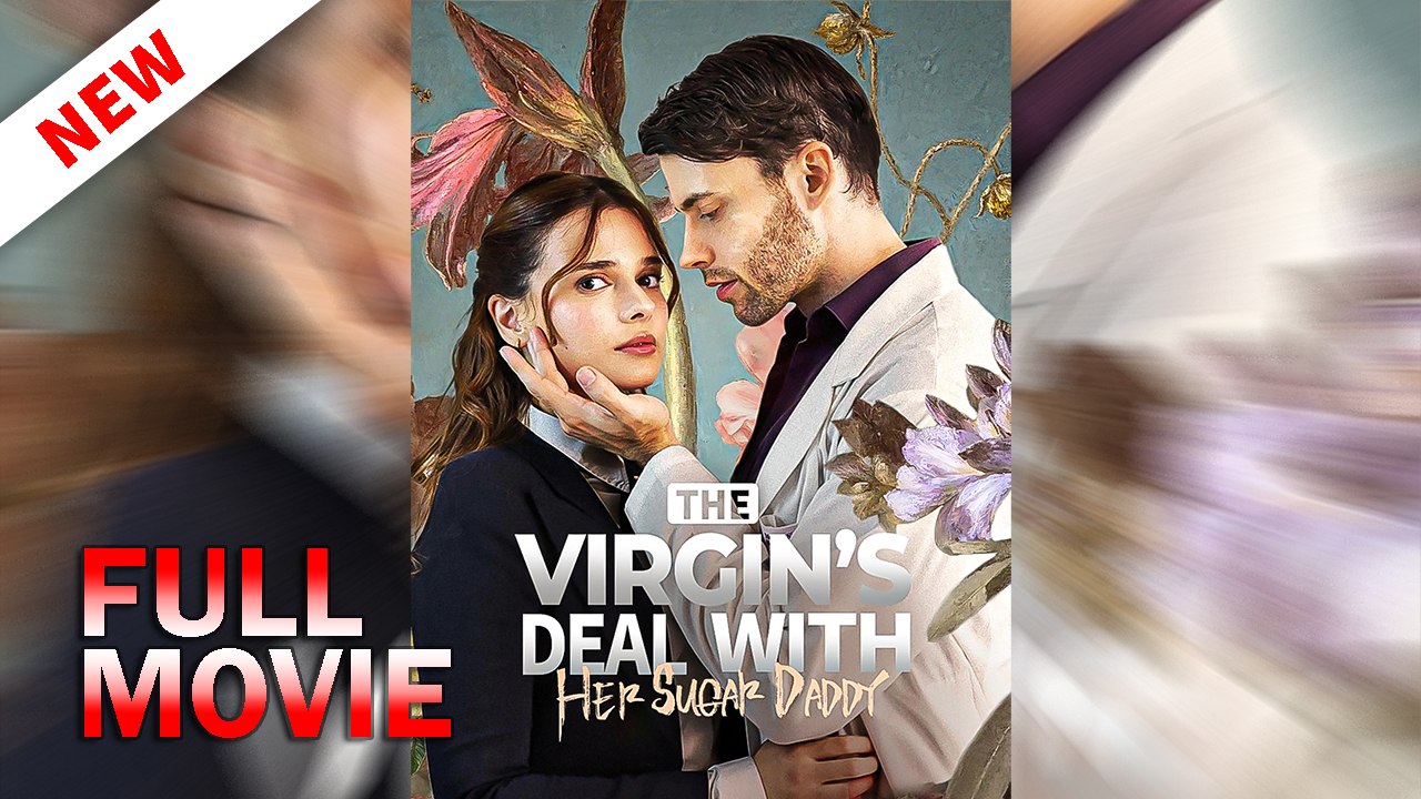 The Virgin's Deal with Her Sugar Daddy FULL MOVIE